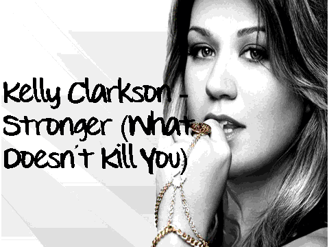 kelly clarkson - stronger (what doesn"t kill you)