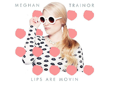 meghan trainor - lips are movin.